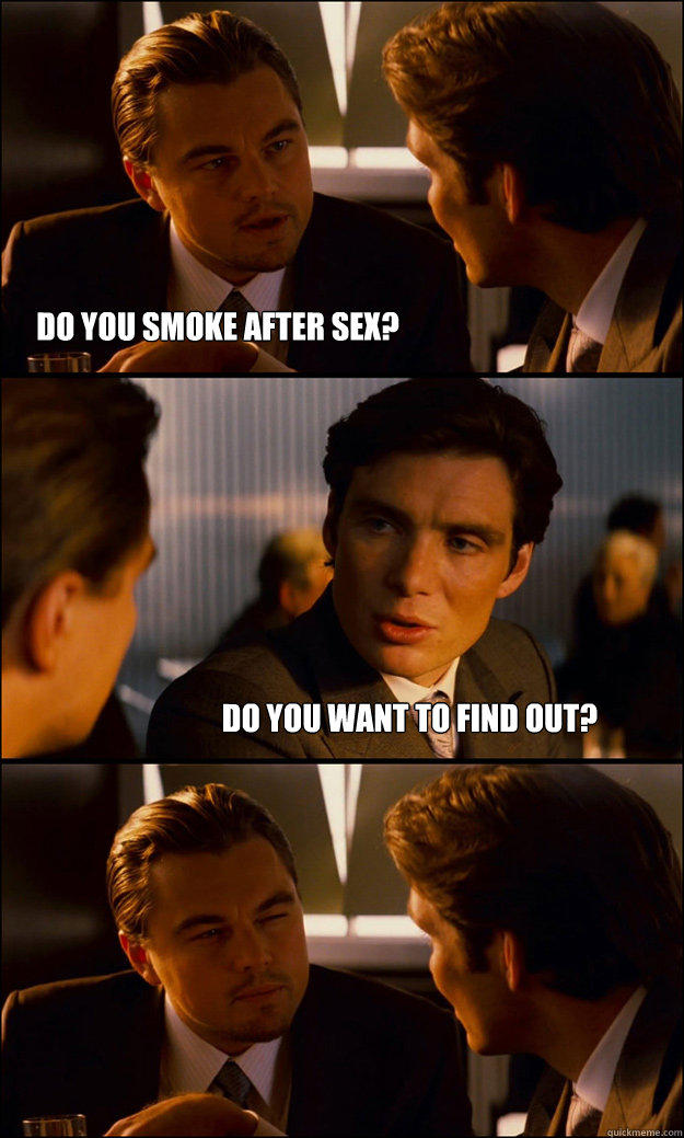 do you smoke after sex? Do you want to find out? - do you smoke after sex? Do you want to find out?  Inception