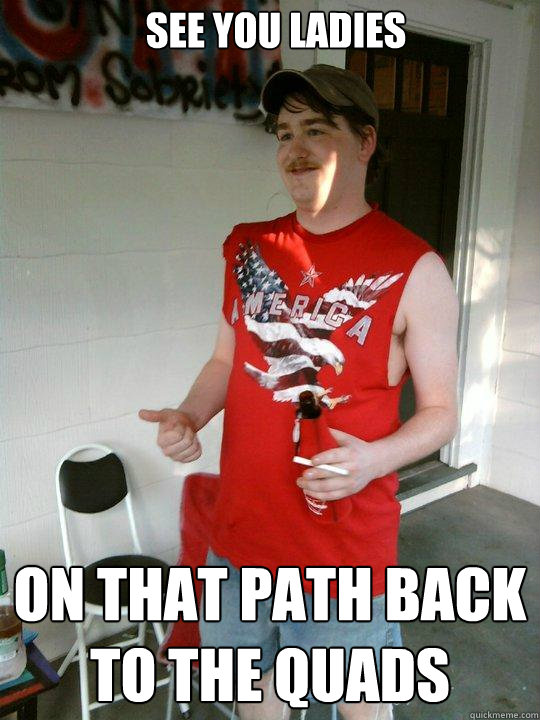 See you ladies on that path back to the quads  Redneck Randal