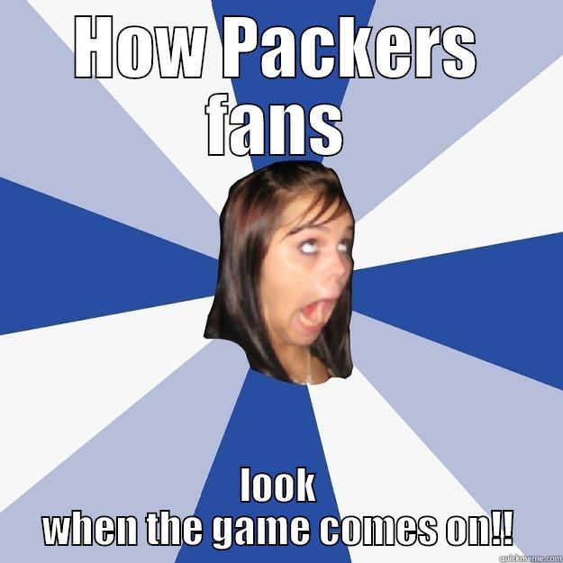 HOW PACKERS FANS LOOK WHEN THE GAME COMES ON!! Annoying Facebook Girl