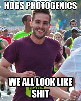 hogs photogenics we all look like shit  Ridiculously photogenic guy