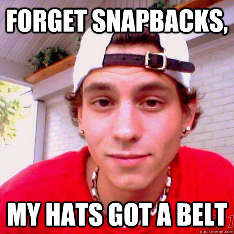 Forget Snapbacks, My Hats Got a Belt - Forget Snapbacks, My Hats Got a Belt  Backwards Cap Ben