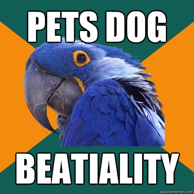 pets dog beatiality - pets dog beatiality  Paranoid Parrot