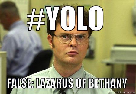 #YOLO FALSE: LAZARUS OF BETHANY Dwight