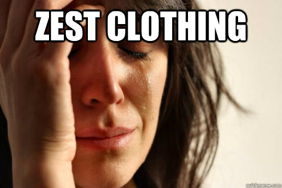 Zest clothing   First World Problems