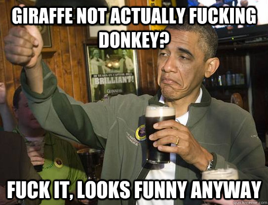 Giraffe not actually fucking donkey? Fuck it, looks funny anyway - Giraffe not actually fucking donkey? Fuck it, looks funny anyway  Upvoting Obama