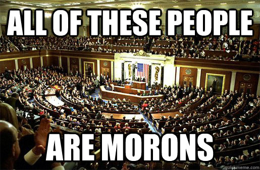 All of these people are morons - All of these people are morons  Congress