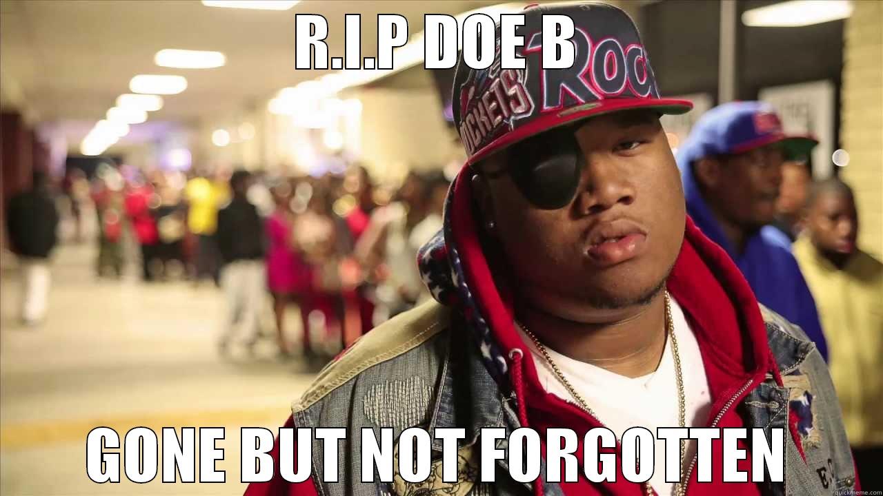 R.I.P DOE B GONE BUT NOT FORGOTTEN Misc