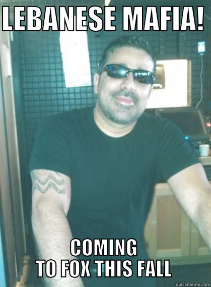LEBANESE MAFIA!  COMING TO FOX THIS FALL Misc