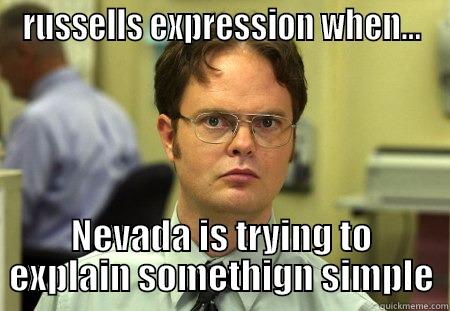 nevdesk 9 - RUSSELLS EXPRESSION WHEN... NEVADA IS TRYING TO EXPLAIN SOMETHIGN SIMPLE Schrute