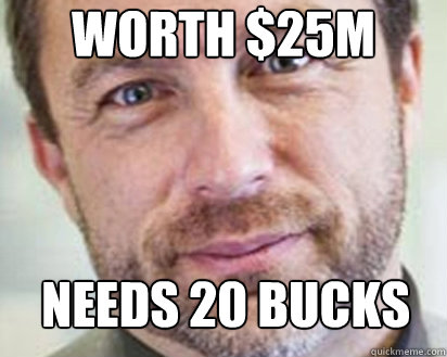 worth $25m needs 20 bucks  Jimmy Wales