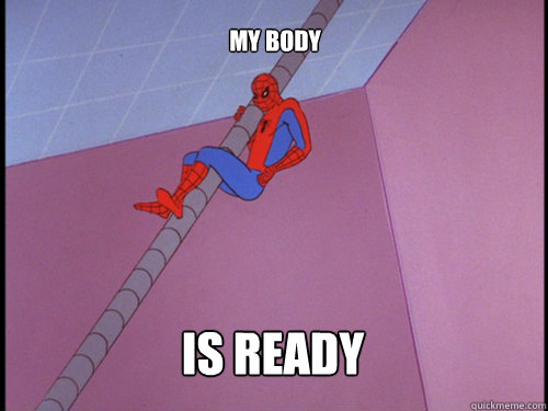 my body is ready - my body is ready  SPIDERMAN spidermman