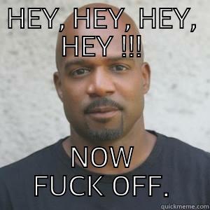HEY, HEY, HEY, HEY !!! NOW FUCK OFF. Success Kid