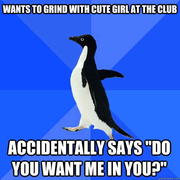 wants to grind with cute girl at the club accidentally says 