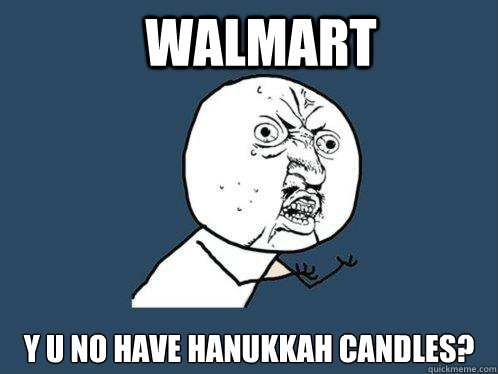 Walmart y u no have hanukkah candles? - Walmart y u no have hanukkah candles?  Y U No