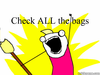 Check ALL the bags  All The Things