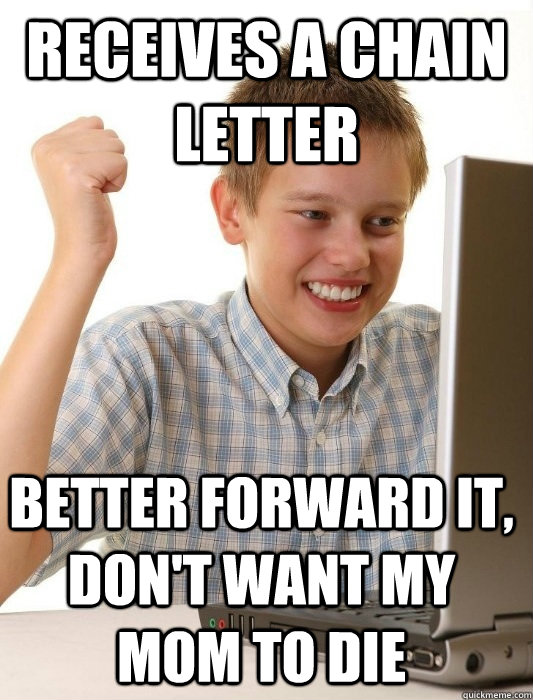 receives a chain letter Better forward it, don't want my mom to die  First Day on the Internet Kid