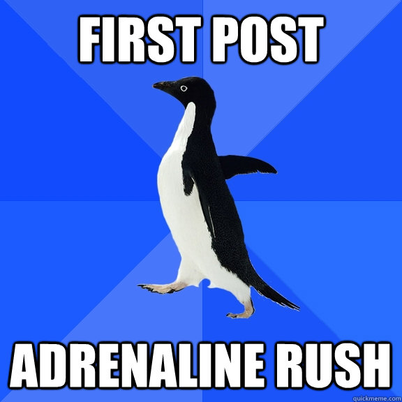 First Post adrenaline rush   Socially Awkward Penguin