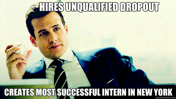 Hires unqualified dropout creates most successful intern in new york  - Hires unqualified dropout creates most successful intern in new york   Harvey Specter