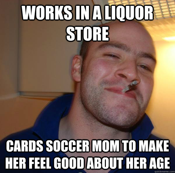Works in a liquor store cards soccer mom to make her feel good about her age - Works in a liquor store cards soccer mom to make her feel good about her age  Misc