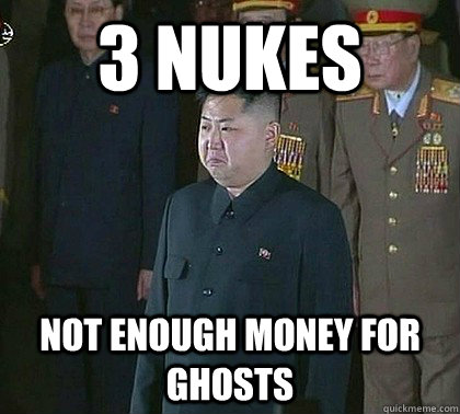 3 Nukes Not enough money for Ghosts - 3 Nukes Not enough money for Ghosts  Sad Kim Jong Un