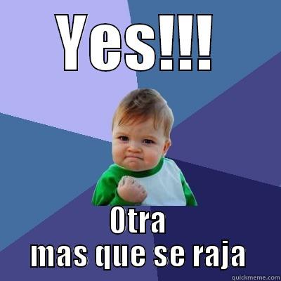 YES!!! OTRA MAS QUE SE RAJA Success Kid