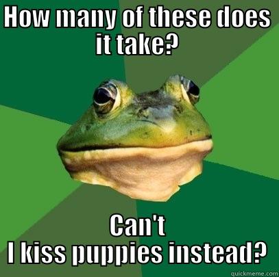 HOW MANY OF THESE DOES IT TAKE? CAN'T I KISS PUPPIES INSTEAD? Foul Bachelor Frog