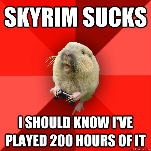 SKYRIM SUCKS I SHOULD KNOW I'VE PLAYED 200 HOURS OF IT - SKYRIM SUCKS I SHOULD KNOW I'VE PLAYED 200 HOURS OF IT  Gaming Gopher
