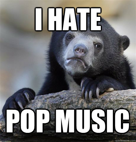 I HATE POP MUSIC  Confession Bear