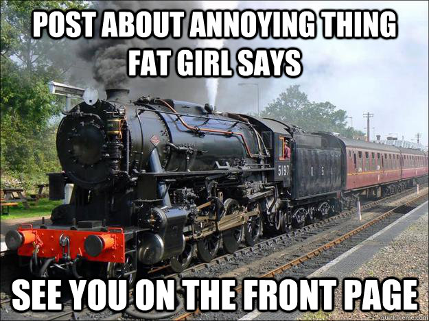 post about annoying thing fat girl says see you on the front page  