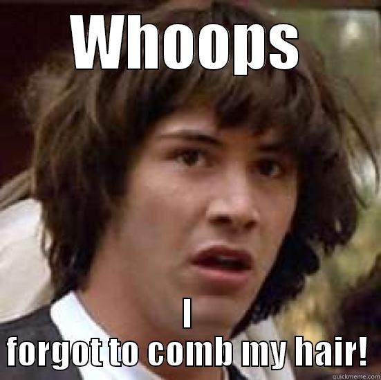 WHOOPS I FORGOT TO COMB MY HAIR! conspiracy keanu
