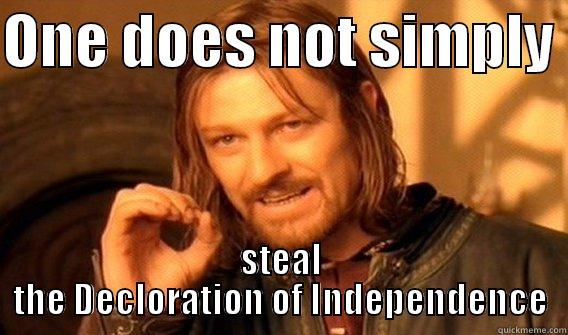 ONE DOES NOT SIMPLY  STEAL THE DECLORATION OF INDEPENDENCE One Does Not Simply