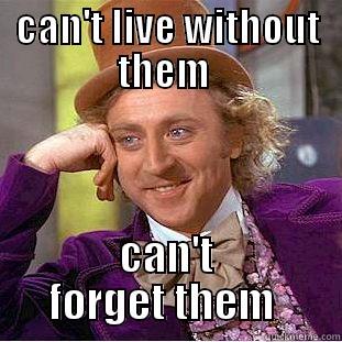 Friends  - CAN'T LIVE WITHOUT THEM  CAN'T FORGET THEM  Condescending Wonka