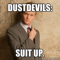 Dustdevils: Suit up.  Barney meme