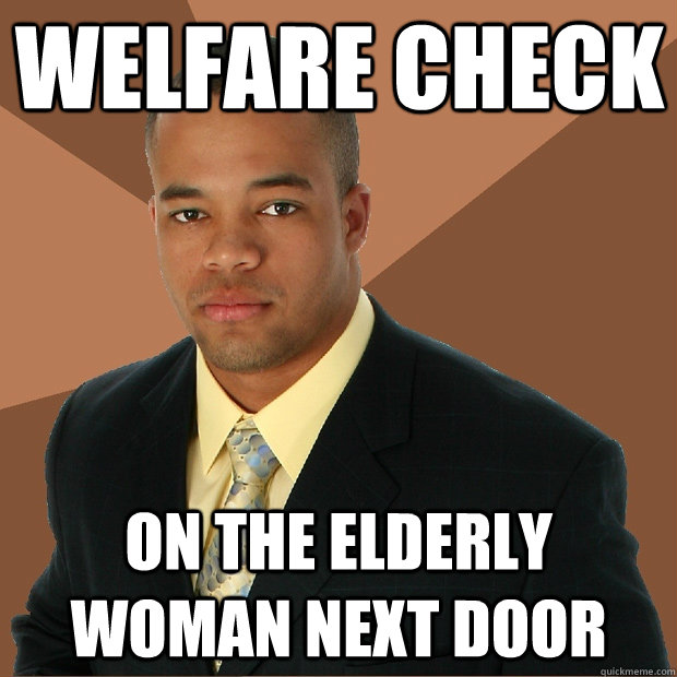 welfare check on the elderly woman next door  Successful Black Man