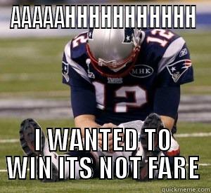 BOO HOO BRADY - AAAAAHHHHHHHHHHH I WANTED TO WIN ITS NOT FARE Misc