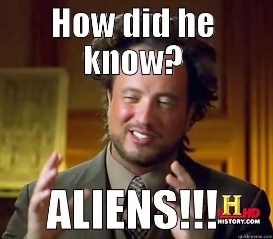 HOW DID HE KNOW? ALIENS!!! Ancient Aliens