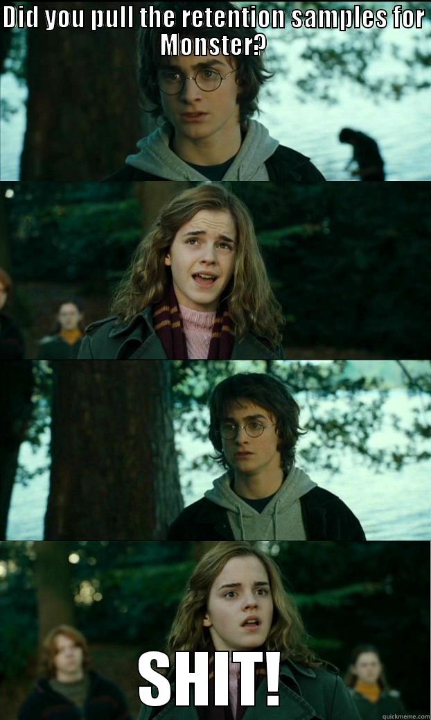 DID YOU PULL THE RETENTION SAMPLES FOR MONSTER? SHIT! Horny Harry