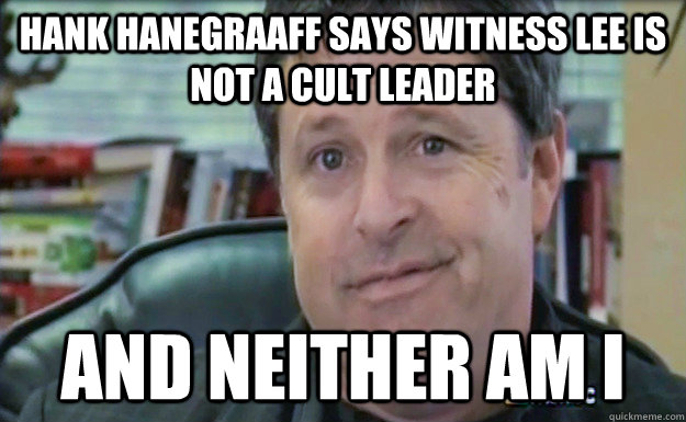 Hank Hanegraaff says Witness Lee is not a cult leader And neither am I  