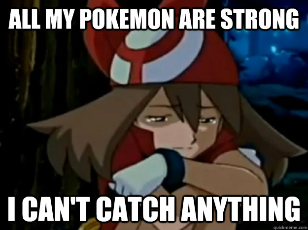 All my pokemon are strong I can't catch anything - All my pokemon are strong I can't catch anything  Top Rate Trainer Problems