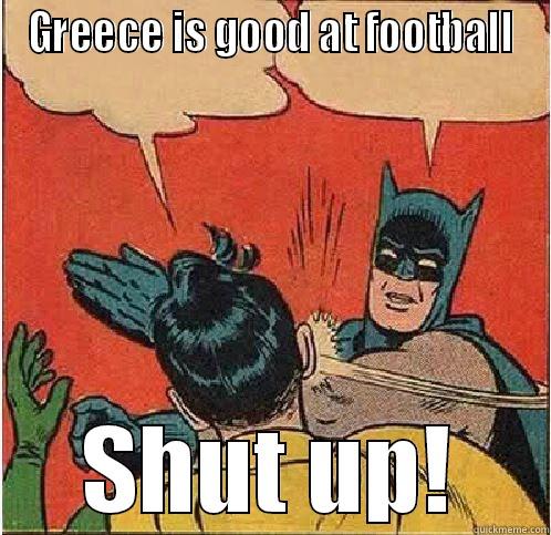 GREECE IS GOOD AT FOOTBALL SHUT UP! Batman Slapping Robin