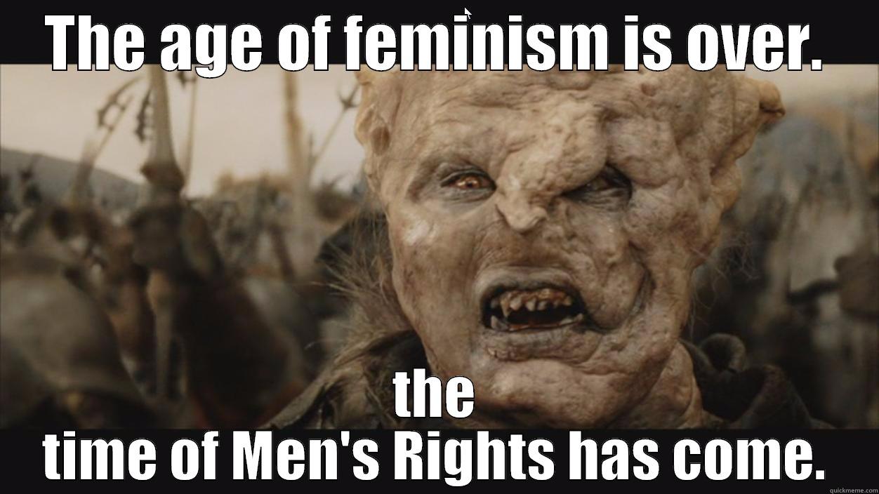 MRA Gothmog - THE AGE OF FEMINISM IS OVER. THE TIME OF MEN'S RIGHTS HAS COME. Misc