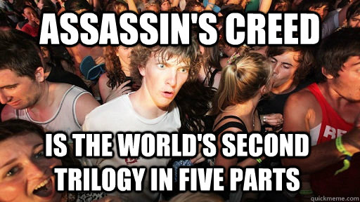 assassin's creed is the world's second trilogy in five parts  Sudden Clarity Clarence