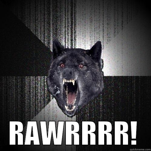  RAWRRRR! Insanity Wolf