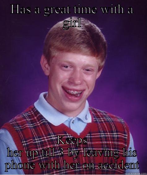HAS A GREAT TIME WITH A GIRL KEEPS HER UP TILL 3 BY LEAVING HIS PHONE WITH HER ON ACCIDENT Bad Luck Brian
