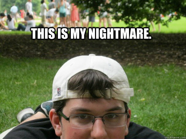 this is my nightmare. - this is my nightmare.  Superbowl Ethan