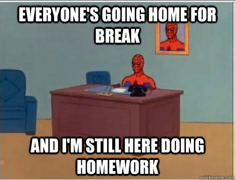 Everyone's going home for break And I'm still here doing homework - Everyone's going home for break And I'm still here doing homework  Spiderman Desk