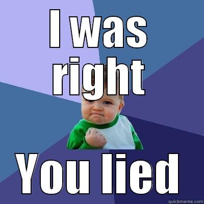 I WAS RIGHT YOU LIED Success Kid