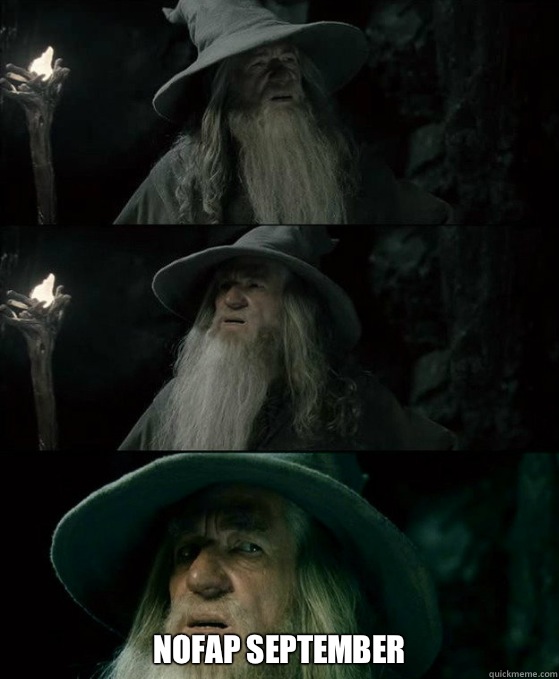  Nofap September -  Nofap September  Confused Gandalf