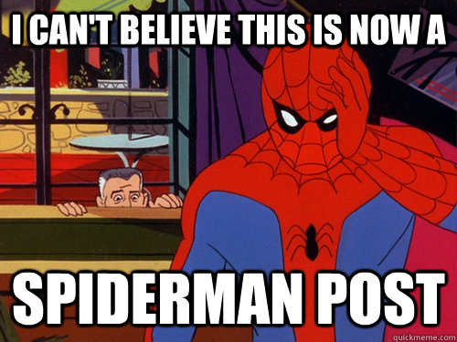 I can't Believe this is now a Spiderman Post  