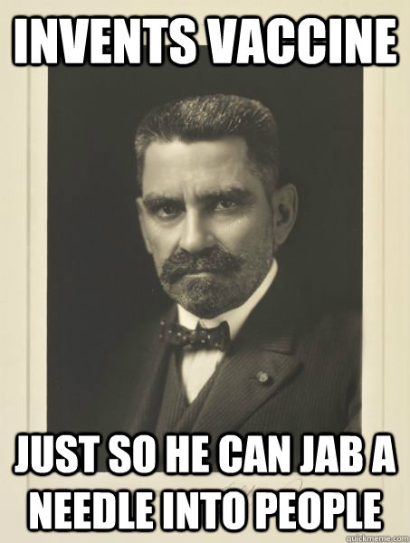 invents vaccine just so he can jab a needle into people - invents vaccine just so he can jab a needle into people  Mean Doctor